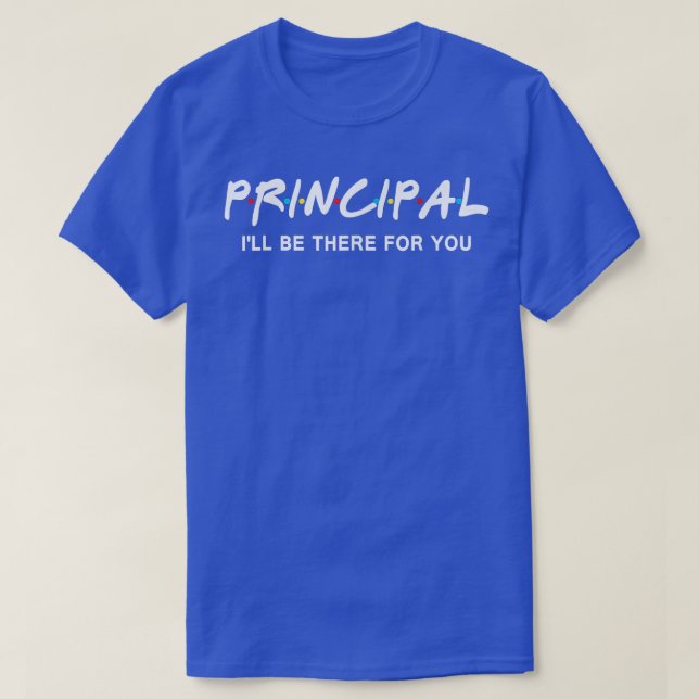 Principal werde ich für dich da sein Shirt Funny B (Design vorne)