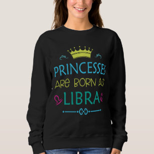 Prinzessin ist Geboren wie Libra Funny Libra Zodia Sweatshirt