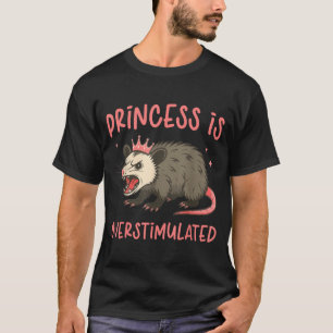 Prinzessin ist überstimuliert Süßes Opossum Relata T-Shirt