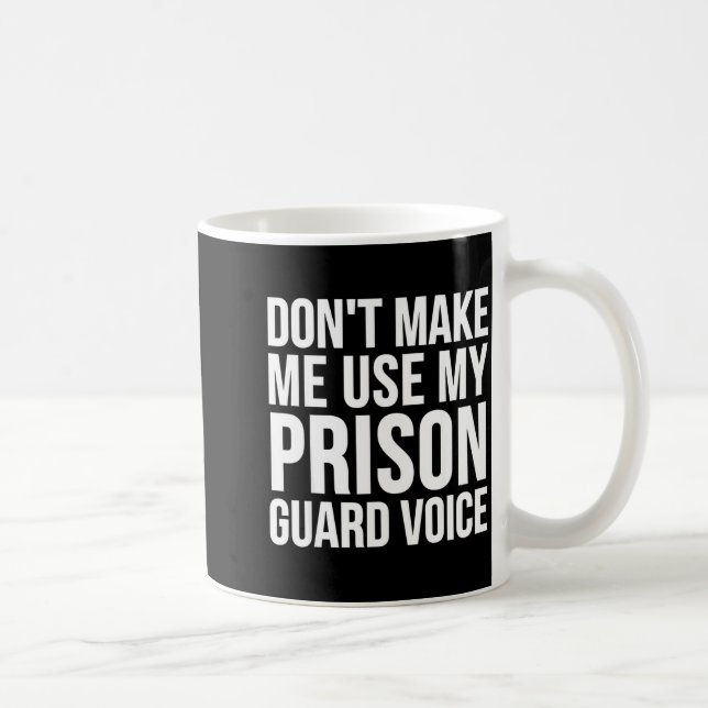 Prison Guard Funny - Don't Make Me Use My  Kaffeetasse (Rechts)