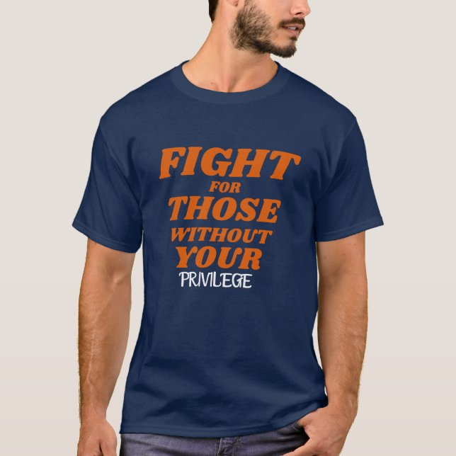 Privilege\Fight for Those Without Your Privilege T-Shirt (Vorderseite)