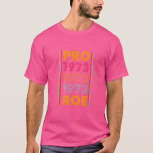 Pro 1973 Roe Pro Choice 1973 Frauenrechte Femini T-Shirt