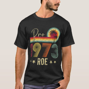 Pro 1973 Roe Pro Choice 1973 Frauenrechte Femini T-Shirt