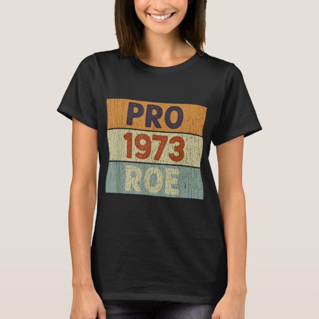 Pro 1973 Roe Pro Choice 1973 Frauenrechte Femini T-Shirt (Vorderseite)