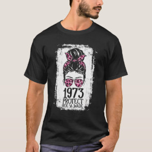 Pro 1973 Roe Pro Choice 1973 Frauenrechte Femini T-Shirt