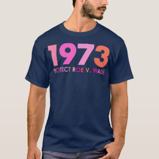 Pro 1973 Roe Pro Choice 1973 Frauenrechte Feminis T-Shirt