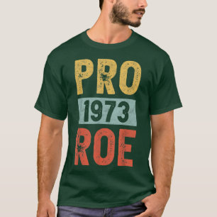 Pro 1973 Roe Pro Choice 1973 Frauenrechte Feminis T-Shirt