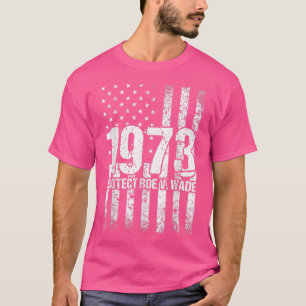 Pro 1973 Roe Pro Choice 1973 Frauenrechte Feminis T-Shirt