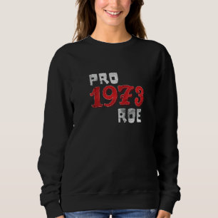 Pro 1973 Roe Protect Womens / Wade Feminism Empowe Sweatshirt