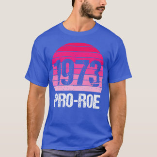 Pro Abortion 1973 Pro Roe / Wade IV T-Shirt