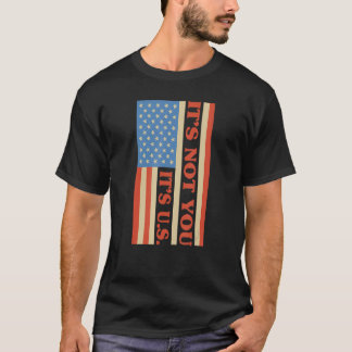 Pro Amerika Pro Uns Es Liegt Nicht An Dir Es Liegt T-Shirt