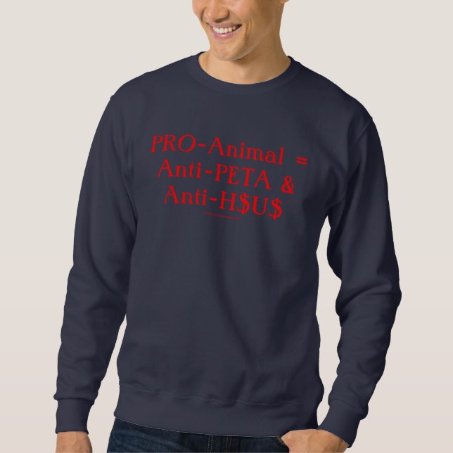 PRO-Animal = Anti-PETA & Anti-H$ Sweatshirt (Vorderseite)