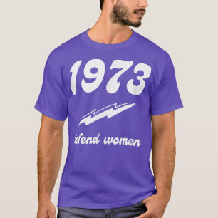 Pro Choice 1973 Frauenrechte Feminismus Verteidigu T-Shirt