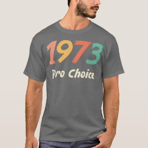 Pro Choice 1973 Frauenrechte Feminismus Vintag 465 T-Shirt