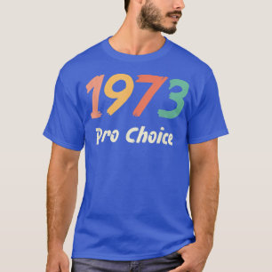 Pro Choice 1973 Frauenrechte Feminismus Vintag 465 T-Shirt