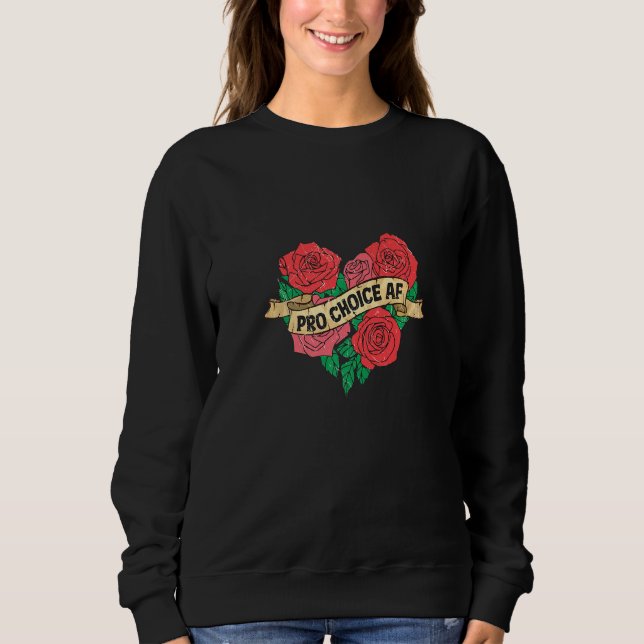 Pro Choice Af Feminist Roses Heart Feminism Premiu Sweatshirt (Vorderseite)