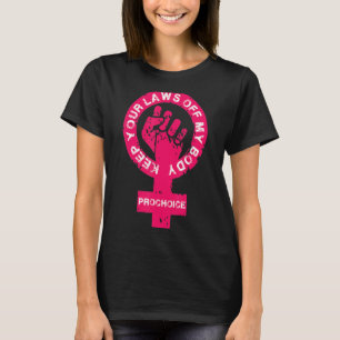 Pro Choice Behalte Ihre Gesetze von meinem Frauens T-Shirt