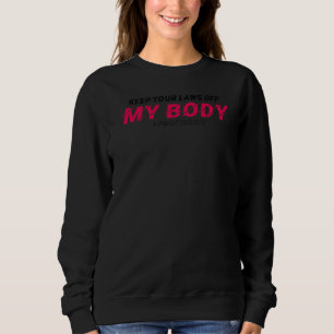 Pro Choice Behalte Ihre Gesetze von meiner Wahl ab Sweatshirt