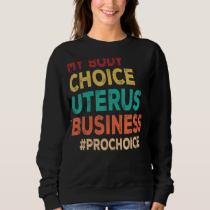 Pro Choice Behalte Ihre Gesetze von meiner Wahl ab Sweatshirt