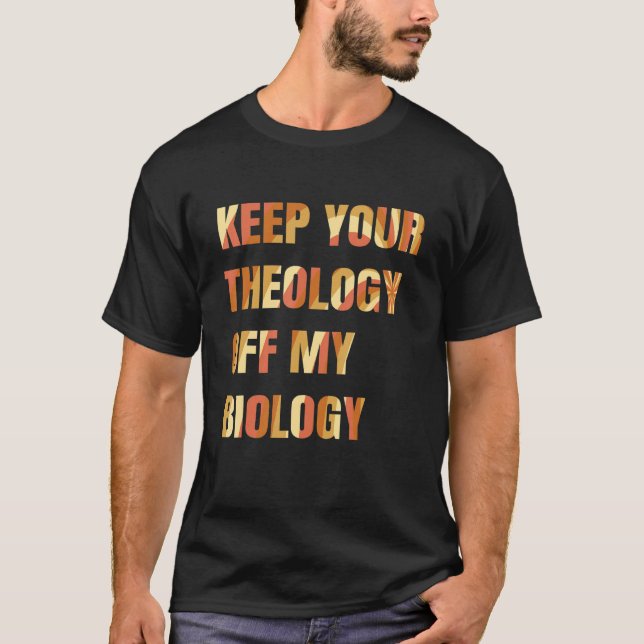 Pro Choice Behalte Ihre Theologie von meiner Biolo T-Shirt (Vorderseite)