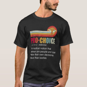 Pro Choice Die Radikale Vorstellung, Dass Frauen M T-Shirt