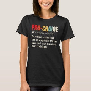 Pro Choice Feminist Definition Frauenrechte Meine  T-Shirt