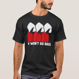 Pro Choice Feminist Wir gehen nicht zurück T-Shirt