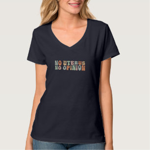 Pro Choice Frauenrechte - Kein Uterus Nein T-Shirt