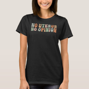 Pro Choice Frauenrechte No Uterus No O T-Shirt