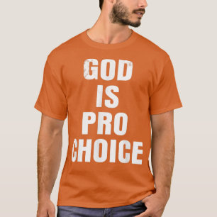 Pro Choice GOD IST PRO CHOICE T - Shirt