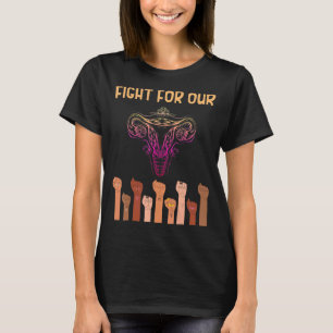 Pro Choice Kämpfe für unsere Uterus Frauen rechts T-Shirt
