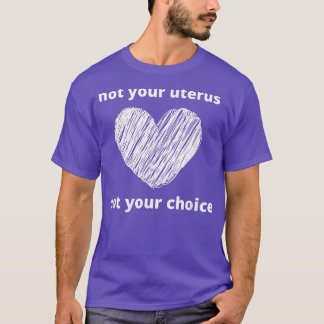 Pro Choice Nicht Ihr Uterus Feminismus Frauenrecht T-Shirt