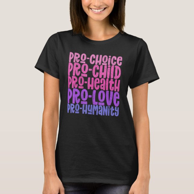 Pro Choice Pro Child Pro Health Pro Liebe Pro Huma T-Shirt (Vorderseite)