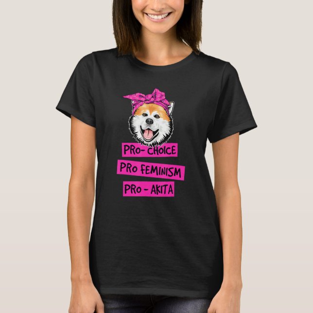 Pro Choice Pro Feminism Pro Akita Dog Mama T-Shirt (Vorderseite)