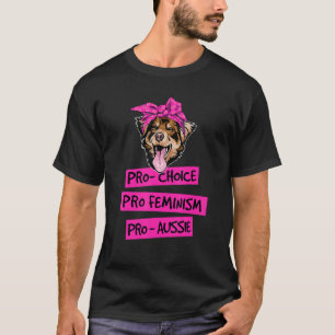 Pro Choice Pro Feminism Pro Aussie Dog Mama 1 T-Shirt