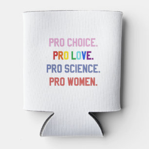 Pro-Choice Pro-Life Pro-Science Pro-Frauen Dosenkühler