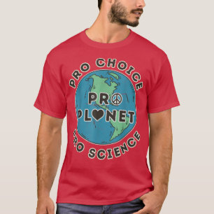 Pro Choice Pro Planet Pro Science Climate Change E T-Shirt
