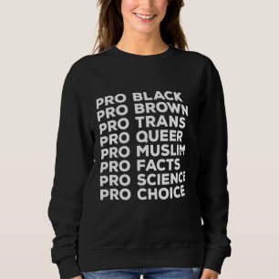 Pro Choice Pro Que Pro Trans Pro Science Pro Bla Sweatshirt