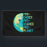 Pro Choice Pro Science Pro Planet Banner<br><div class="desc">Pro Choice Pro Science Pro Planet</div>