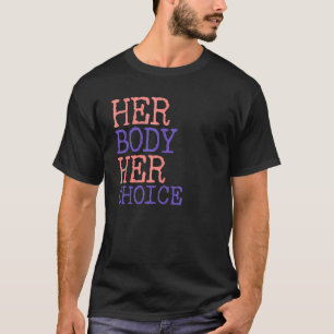 Pro Choice Women's Rights Feminismus Ihr Körper T-Shirt