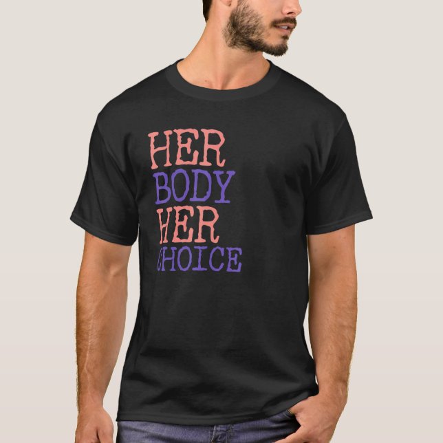 Pro Choice Women's Rights Feminismus Ihr Körper T-Shirt (Vorderseite)