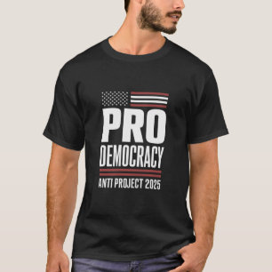 Pro Demokratie Anti Projekt 2025 Trump 2025 T-Shirt