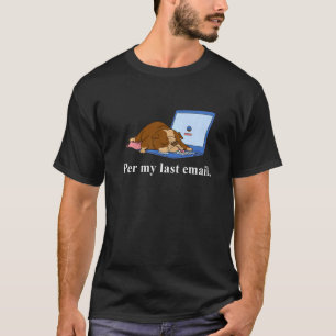 Pro letzter E-Mail-Arbeit vom Zuhause-Büro Humor T-Shirt