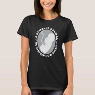 Pro Life Anti Abortion Human ist eine menschliche T-Shirt