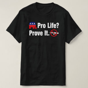 Pro Life? Beweisen Sie dies - T - Shirt zum Verbot