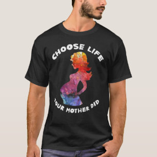 Pro Life Choose Life Pro Life Mama Anti Abortion T-Shirt