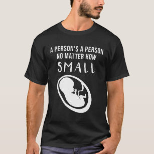 Pro-Life: Ein Mensch ist ein Mensch, egal wie klei T-Shirt