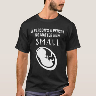 Pro-Life: Eine Person ist eine Person, egal wie kl T-Shirt