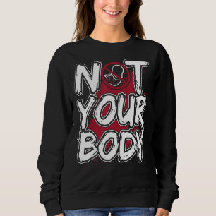 Pro Life für Frauen Männer nicht Ihr körperliches Sweatshirt
