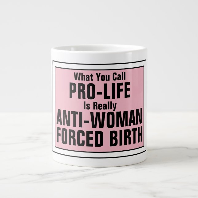 Pro-Life ist eine weibliche Zwangsgeburt Jumbo-Tasse (Vorderseite)